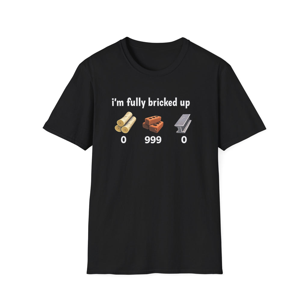 I'm Fully Bricked Up T-Shirt